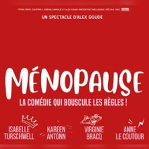 Ménopause - La Comédie Qui Bouscule Les Règles